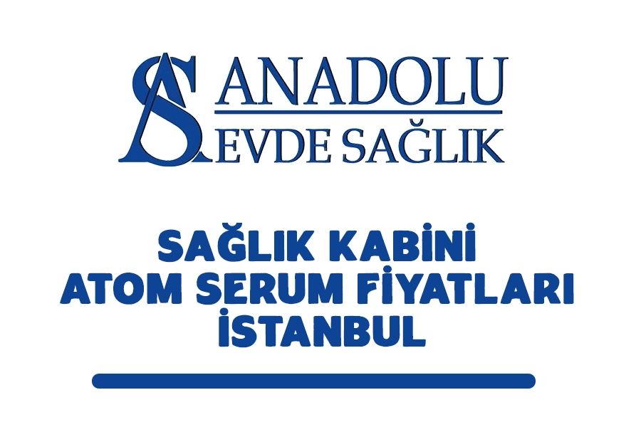 Sağlık Kabini Atom Serum Fiyatları İstanbul