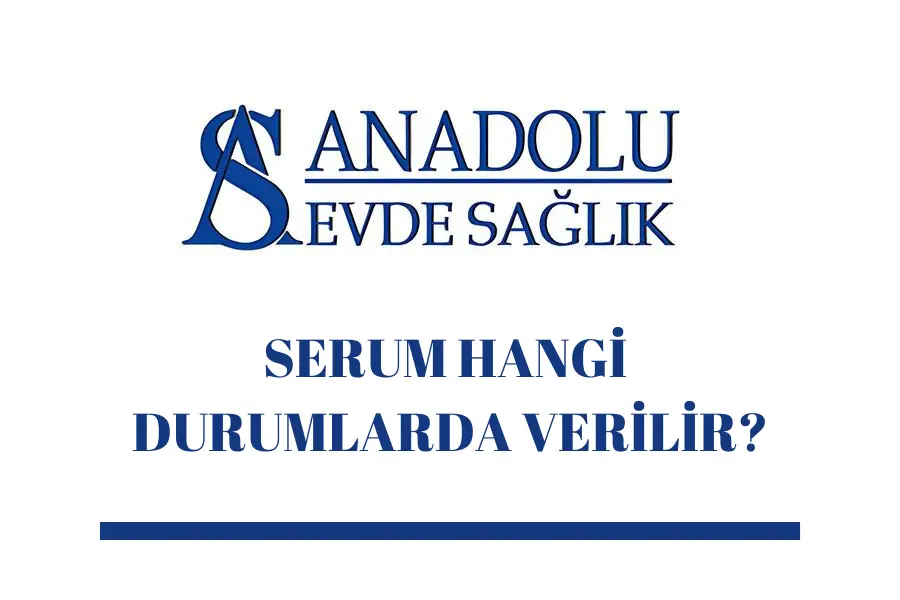 serum-hangi-durumlarda-verilir