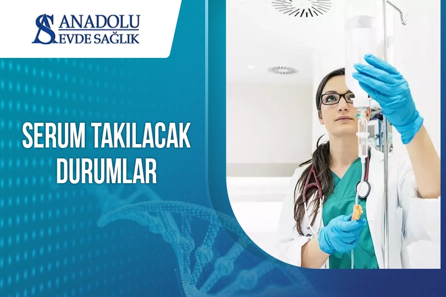 Serum Takılacak Durumlar