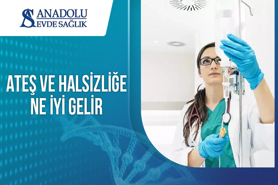 Ateş ve Halsizliğe Ne İyi Gelir