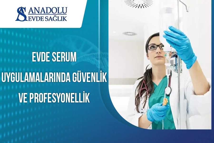 Evde Serum Uygulamalarında Güvenlik ve Profesyonellik