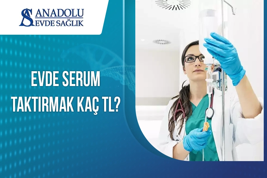 Evde Serum Taktırmak Kaç TL?
