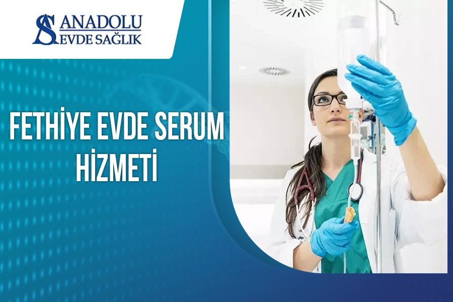 Fethiye Evde Serum Hizmeti