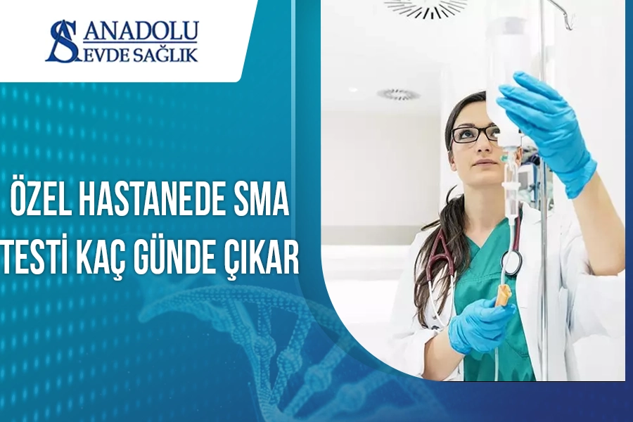 Özel Hastanede SMA Testi Kaç Günde Çıkar?