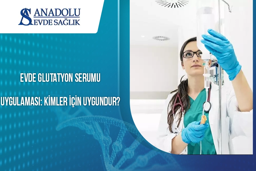 Evde Glutatyon Serumu Uygulaması: Kimler İçin Uygundur?