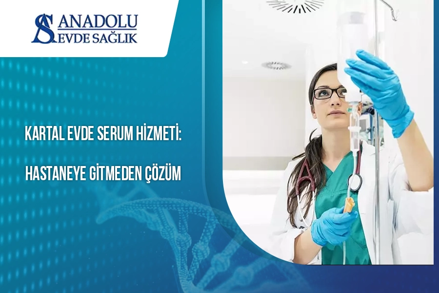 Kartal evde serum hizmeti: hastaneye gitmeden çözüm