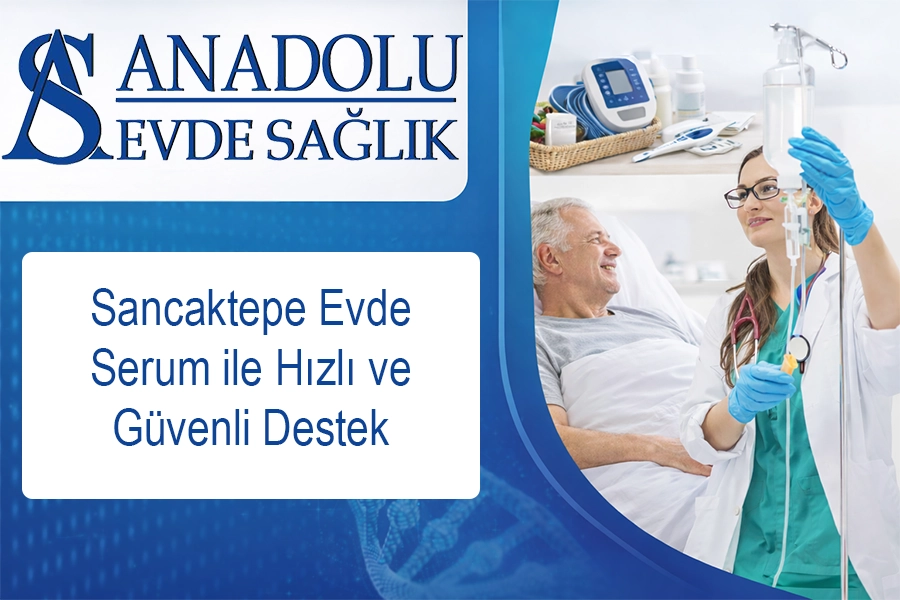 Sancaktepe Evde Serum ile Hızlı ve Güvenli Destek