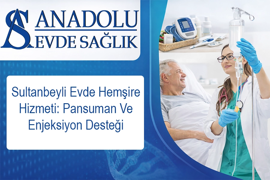 Sultanbeyli Evde Hemşire Hizmeti: Pansuman Ve Enjeksiyon Desteği
