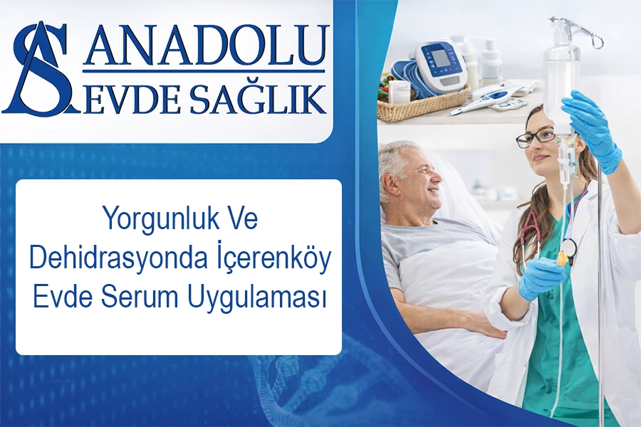 Yorgunluk Ve Dehidrasyonda İçerenköy Evde Serum Uygulaması